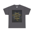 Make Acatalepsy Great Again - Unisex Heavy Cotton Tee