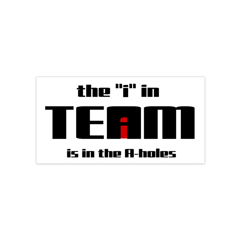 The "i" in Team - Bumper Sticker