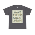 Make Axioms Great Again - Dark Unisex Heavy Cotton Tee